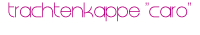 Trachtenkappe "Caro"